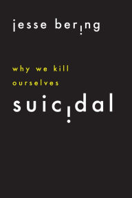 Title: Suicidal: Why We Kill Ourselves, Author: Jesse Bering