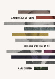 Title: A Mythology of Forms: Selected Writings on Art, Author: Carl Einstein