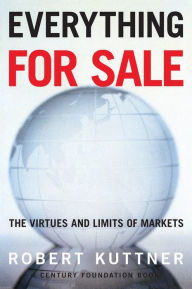 Title: Everything for Sale: The Virtues and Limits of Markets / Edition 1, Author: Robert Kuttner