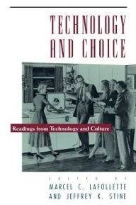 Title: Technology and Choice: Readings from Technology and Culture, Author: Marcel Chotkowski LaFollette