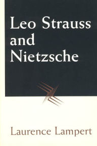 Title: Leo Strauss and Nietzsche / Edition 2, Author: Laurence Lampert