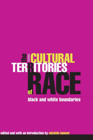 Title: The Cultural Territories of Race: Black and White Boundaries / Edition 2, Author: Michèle Lamont