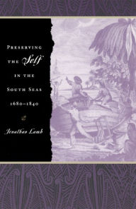Title: Preserving the Self in the South Seas, 1680-1840, Author: Jonathan Lamb