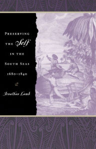 Title: Preserving the Self in the South Seas, 1680-1840 / Edition 2, Author: Jonathan Lamb
