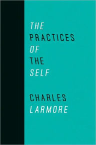 Title: The Practices of the Self, Author: Charles Larmore