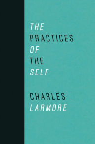 Title: The Practices of the Self, Author: Charles Larmore