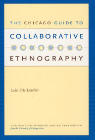 Title: The Chicago Guide to Collaborative Ethnography / Edition 1, Author: Luke Eric Lassiter