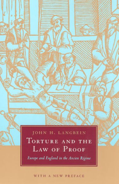 Torture and the Law of Proof: Europe and England in the Ancien Régime / Edition 1