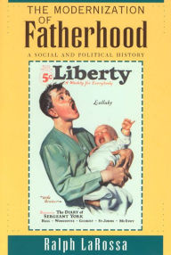 Title: The Modernization of Fatherhood: A Social and Political History / Edition 2, Author: Ralph LaRossa