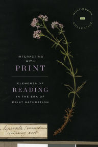 Title: Interacting with Print: Elements of Reading in the Era of Print Saturation, Author: The Multigraph Collective