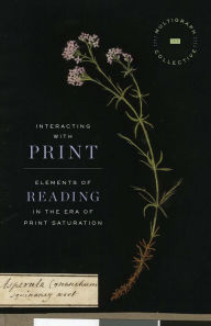 Title: Interacting with Print: Elements of Reading in the Era of Print Saturation, Author: The Multigraph Collective