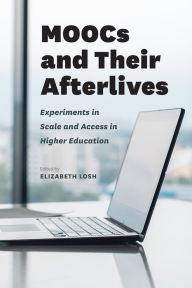 Title: MOOCs and Their Afterlives: Experiments in Scale and Access in Higher Education, Author: Elizabeth Losh