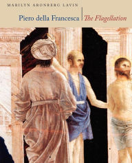 Title: Piero Della Francesca: The Flagellation / Edition 1, Author: Marilyn Aronberg Lavin