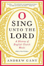 O Sing unto the Lord: A History of English Church Music