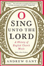 O Sing unto the Lord: A History of English Church Music