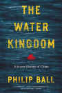 The Water Kingdom: A Secret History of China