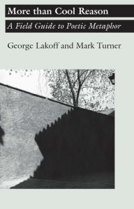 Title: More than Cool Reason: A Field Guide to Poetic Metaphor, Author: George Lakoff