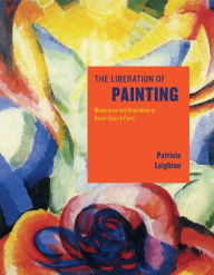 Title: The Liberation of Painting: Modernism and Anarchism in Avant-Guerre Paris, Author: Patricia Leighten