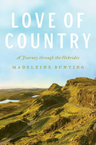 Title: Love of Country: A Journey through the Hebrides, Author: Madeleine Bunting