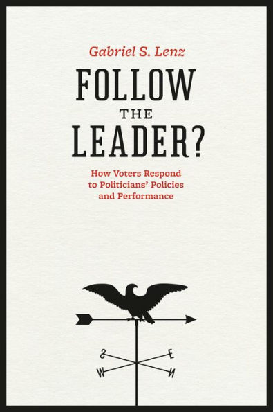 Follow the Leader?: How Voters Respond to Politicians' Policies and Performance