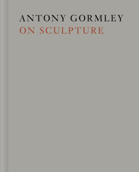 Antony Gormley on Sculpture