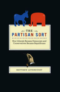 Title: The Partisan Sort: How Liberals Became Democrats and Conservatives Became Republicans, Author: Matthew Levendusky