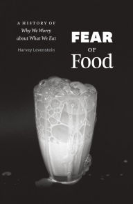 Title: Fear of Food: A History of Why We Worry about What We Eat, Author: Harvey Levenstein