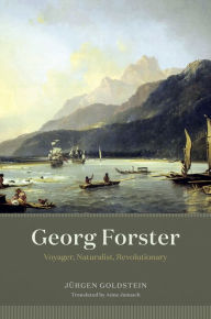 Title: Georg Forster: Voyager, Naturalist, Revolutionary, Author: Jürgen Goldstein