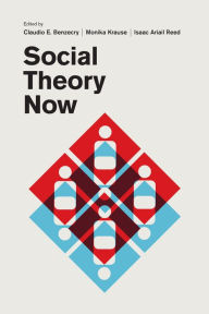 Title: Social Theory Now, Author: Claudio E. Benzecry