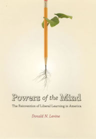 Title: Powers of the Mind: The Reinvention of Liberal Learning in America, Author: Donald N. Levine