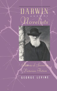 Title: Darwin and the Novelists: Patterns of Science in Victorian Fiction, Author: George Levine