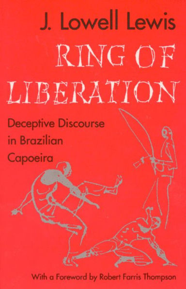 Ring of Liberation: Deceptive Discourse in Brazilian Capoeira / Edition 2