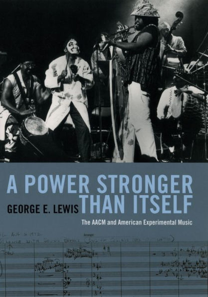 A Power Stronger Than Itself: The AACM and American Experimental Music