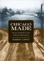 Chicago Made: Factory Networks in the Industrial Metropolis