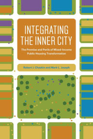 Title: Integrating the Inner City: The Promise and Perils of Mixed-Income Public Housing Transformation, Author: Robert J. Chaskin