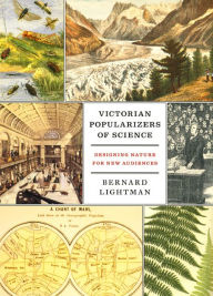Title: Victorian Popularizers of Science: Designing Nature for New Audiences, Author: Bernard Lightman