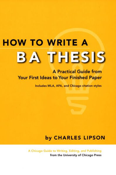 How to Write a BA Thesis: A Practical Guide from Your First Ideas to Your Finished Paper / Edition 1