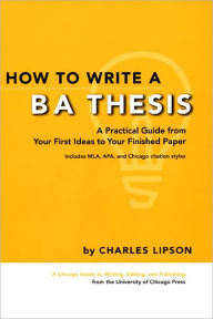 Title: How to Write a BA Thesis: A Practical Guide from Your First Ideas to Your Finished Paper, Author: Charles Lipson