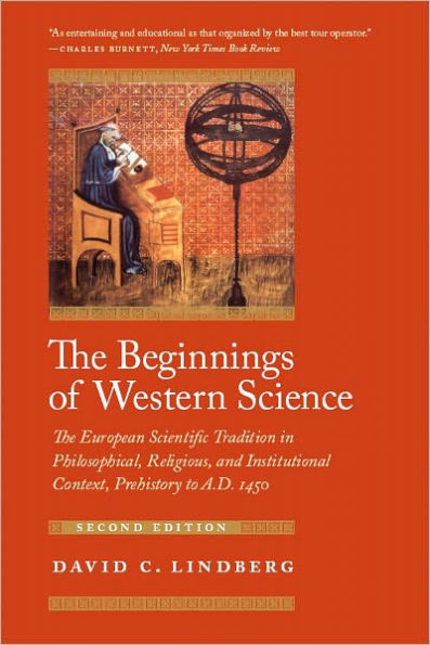 The Beginnings of Western Science: The European Scientific Tradition in Philosophical, Religious, and Institutional Context, Prehistory to A.D. 1450, Second Edition