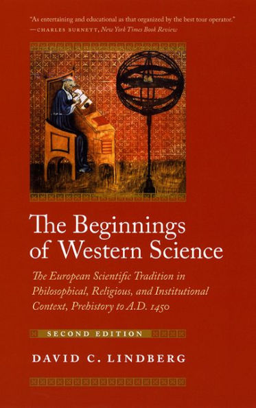 The Beginnings of Western Science: The European Scientific Tradition in Philosophical, Religious, and Institutional Context, Prehistory to A.D. 1450, Second Edition / Edition 2