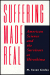 Title: Suffering Made Real: American Science and the Survivors at Hiroshima, Author: M. Susan Lindee