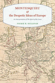 Title: Montesquieu and the Despotic Ideas of Europe: An Interpretation of 