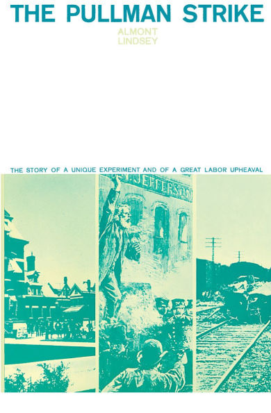 The Pullman Strike: The Story of a Unique Experiment and of a Great Labor Upheaval
