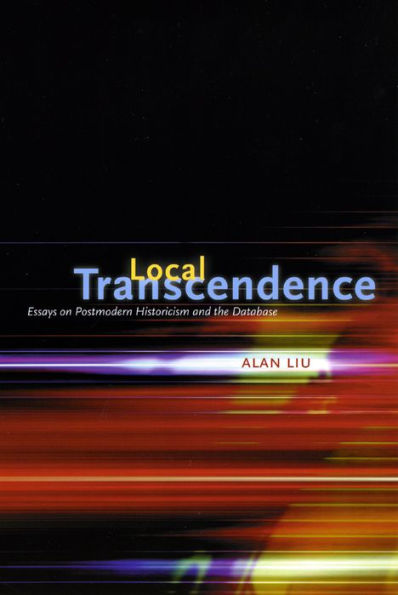 Local Transcendence: Essays on Postmodern Historicism and the Database