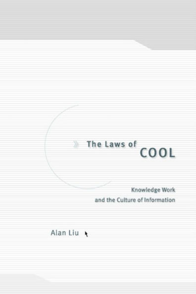 The Laws of Cool: Knowledge Work and the Culture of Information / Edition 2