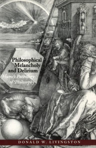 Title: Philosophical Melancholy and Delirium: Hume's Pathology of Philosophy / Edition 2, Author: Donald W. Livingston