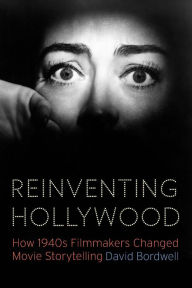 Title: Reinventing Hollywood: How 1940s Filmmakers Changed Movie Storytelling, Author: David Bordwell