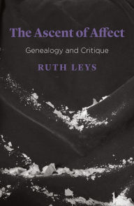 Title: The Ascent of Affect: Genealogy and Critique, Author: Ruth Leys