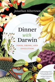 Title: Dinner with Darwin: Food, Drink, and Evolution, Author: Jonathan Silvertown