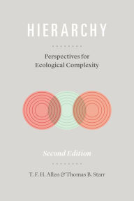 Title: Hierarchy: Perspectives for Ecological Complexity, Author: T. F. H. Allen